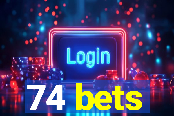 74 bets